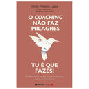 O Coaching Não Faz Milagres. Tu é que Fazes! de Vanda Pinheiro Lopes