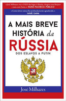 A Mais Breve História da Rússia - dos Eslavos a Putin de José Milhazes