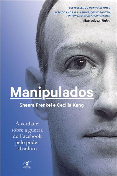 Manipulados de Sheera Frenkel e Cecilia Kang - A Verdade Sobre a Guerra do Facebook Pelo Poder Absoluto