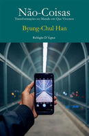 Não-Coisas - Transformações no Mundo em Que Vivemos de Byung-Chul Han