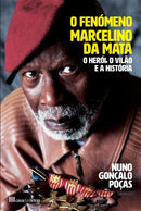 O Fenómeno Marcelino da Mata de Nuno Gonçalo Poças - O Herói, o Vilão e a História