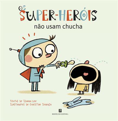 Os Super-Heróis Não Usam Chucha de Isaura Lee