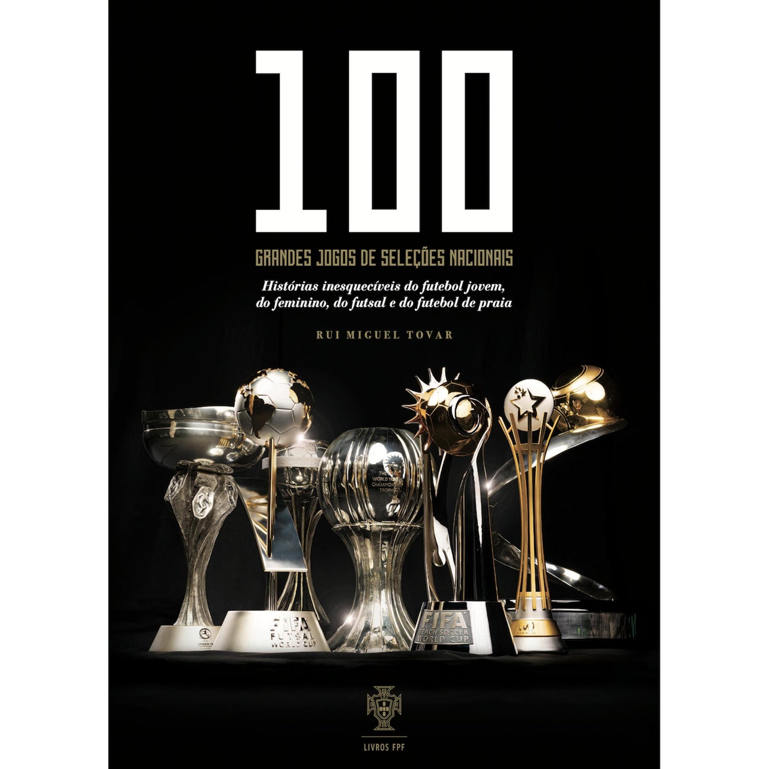 100 Grandes Jogos das Seleções Nacionais de Rui Miguel Tovar