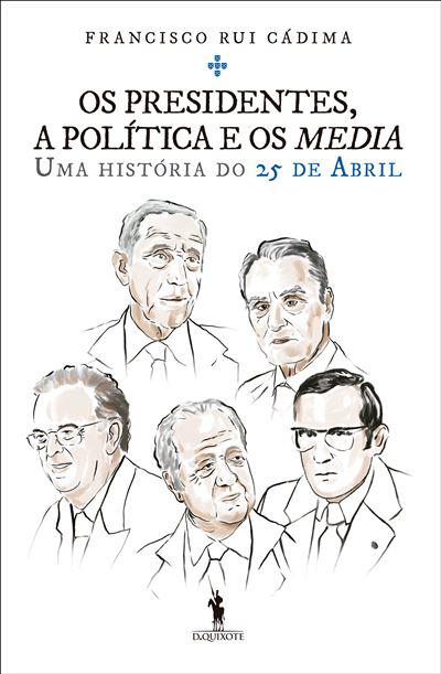 Os Presidentes, a Política e os Media de Francisco Rui Cádima - Uma História do 25 de Abril
