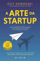 A Arte da Startup: de Guy Kawasaki - Como Transformar uma Boa Ideia Numa Empresa de Sucesso