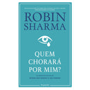 Quem Chorará Por Mim? de Robin Sharma