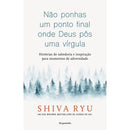 Não Ponhas Um Ponto Final Onde Deus Pôs Uma Vírgula de Shiva Ryu