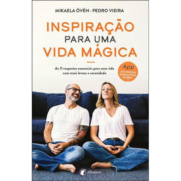 Inspiração para uma Vida Mágica de Pedro Vieira e Mikaela Övén - As 11 Respostas Essenciais para uma Vida com Mais Leveza e Serenidade