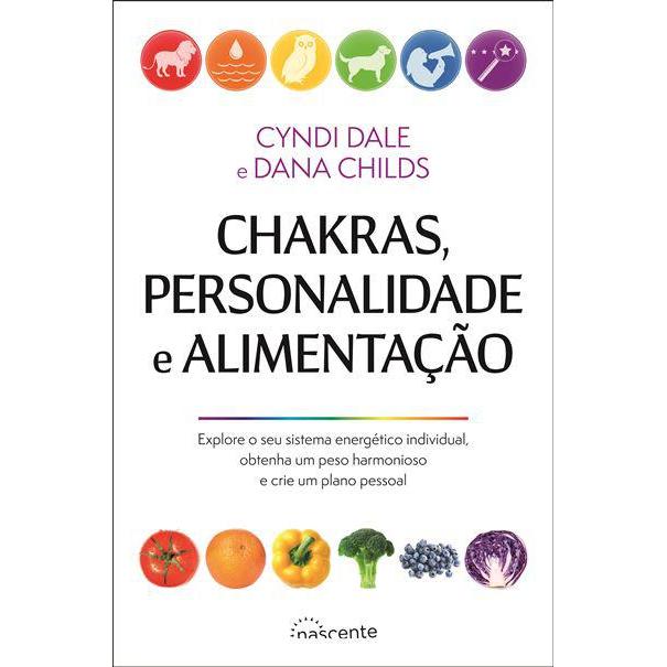 Chakras, Personalidade e Alimentação de Dana Childs e Cyndi Dale