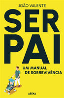 Ser Pai: de João Valente - Um Manual de Sobrevivência