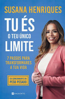 Tu És o Teu Único Limite de Susana Henriques - 7 Passos para Transformares a Tua Vida