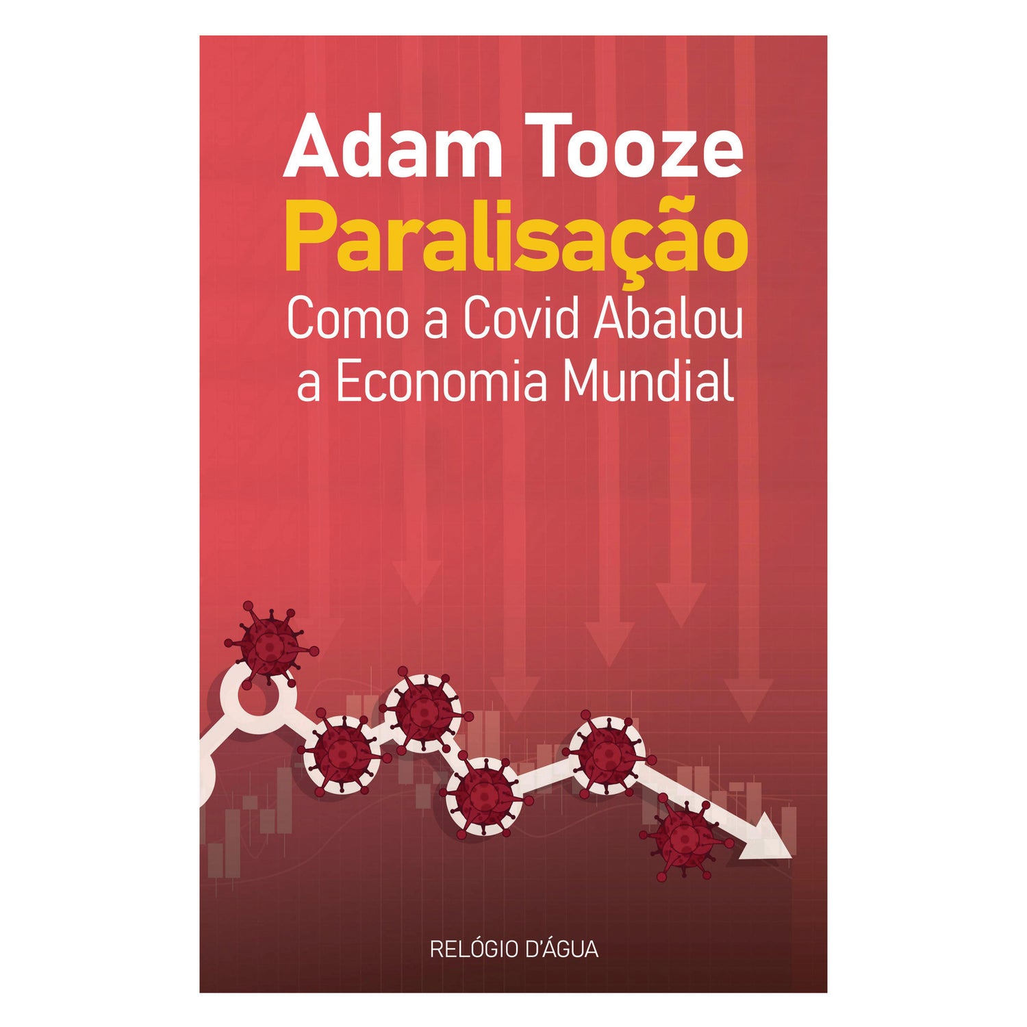 Paralisação: Como A Covid Abalou A Economia Mundial de Adam Tooze