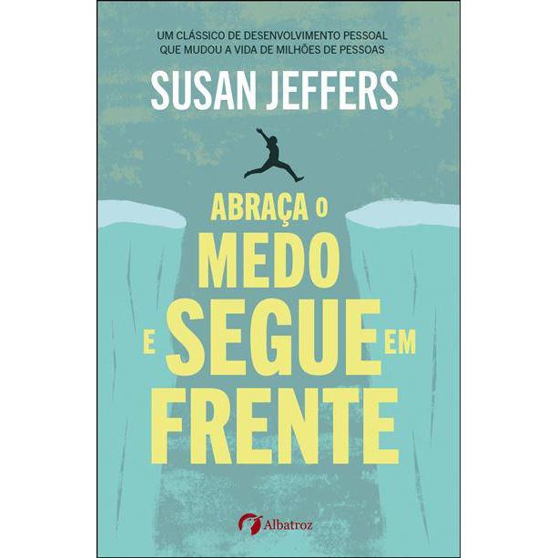 Abraça o Medo e Segue em Frente de Susan Jeffers PhD