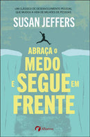 Abraça o Medo e Segue em Frente de Susan Jeffers PhD
