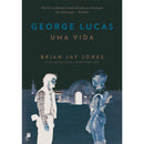George Lucas: Uma Vida de Brian Jay Jones