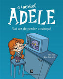 A Incrível Adele: Vai Ser de Perder A Cabeça! de Antoine Dole E Miss Prickly