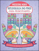 Reflexologia das Mãos para Principiantes de Stefanie Sabounchian - Uma Prática que Promove os Cuidados Pessoais