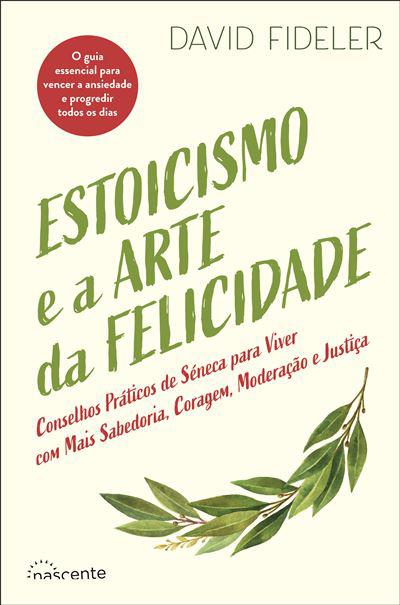 Estoicismo e a Arte da Felicidade de David Fideler - Conselhos Práticos de Séneca para Viver com Mais Sabedoria, Coragem, Moderação e Justiça