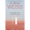 O Passado Cura de Dr. Brian Weiss