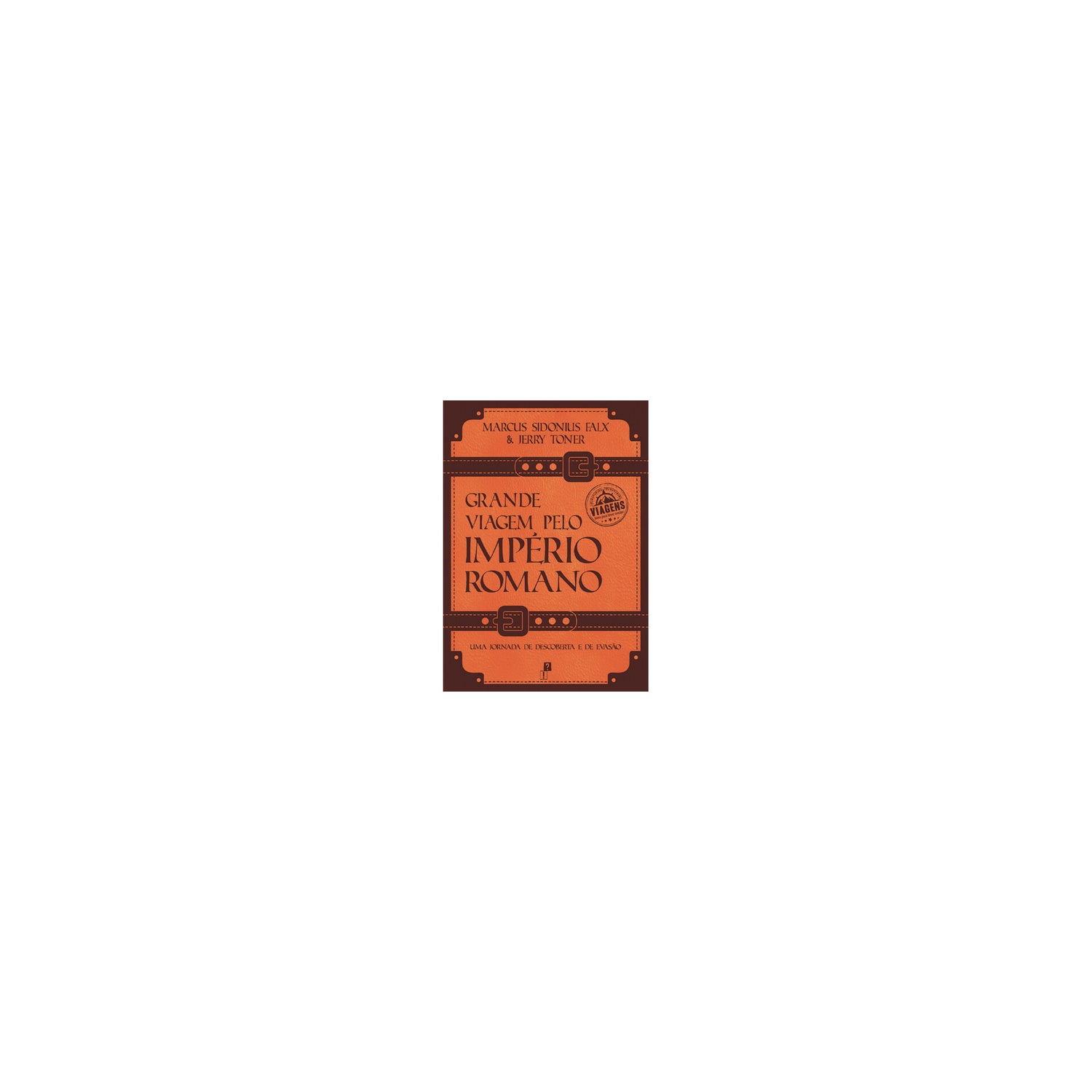 Grande Viagem Pelo Império Romano de Jerry Toner E Marcus Sidonius Falx