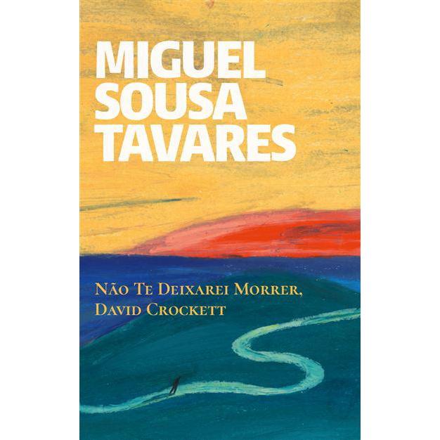 Não Te Deixarei Morrer, David Crockett de Miguel Sousa Tavares