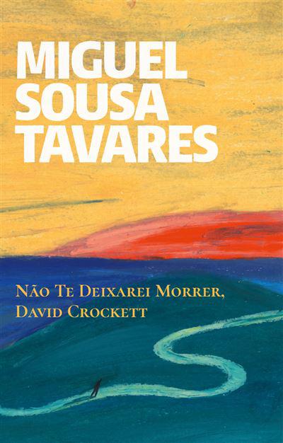Não Te Deixarei Morrer, David Crockett de Miguel Sousa Tavares