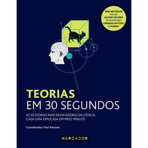 Teorias em 30 Segundos de Paul Parsons - As 50 Teorias Mais Desafiadoras da Ciência, Cada uma Explicada em Meio Minuto
