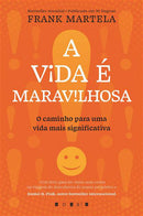 A Vida é Maravilhosa de Frank Martela - O Caminho para uma Vida Mais Significativa