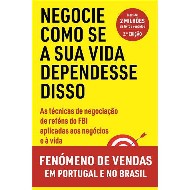 Negocie Como Se a sua Vida Dependesse Disso de Chris Voss e Tahl Raz - As Técnicas de Negociação de Reféns do FBI Aplicadas aos Negócios e à Vida