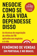Negocie Como Se a sua Vida Dependesse Disso de Chris Voss e Tahl Raz - As Técnicas de Negociação de Reféns do FBI Aplicadas aos Negócios e à Vida
