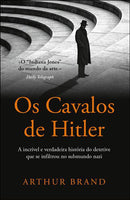 Os Cavalos de Hitler de Arthur Brand - A Incrível e Verdadeira História do Detetive que Se Infiltrou no Submundo Nazi
