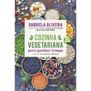 Cozinha Vegetariana para Ganhar Tempo de Gabriela Oliveira