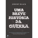 Uma Breve História Da Guerra de Jeremy Black