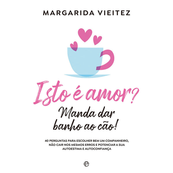 Isto É Amor? Manda Dar Banho Ao Cão! de Margarida Vieitez