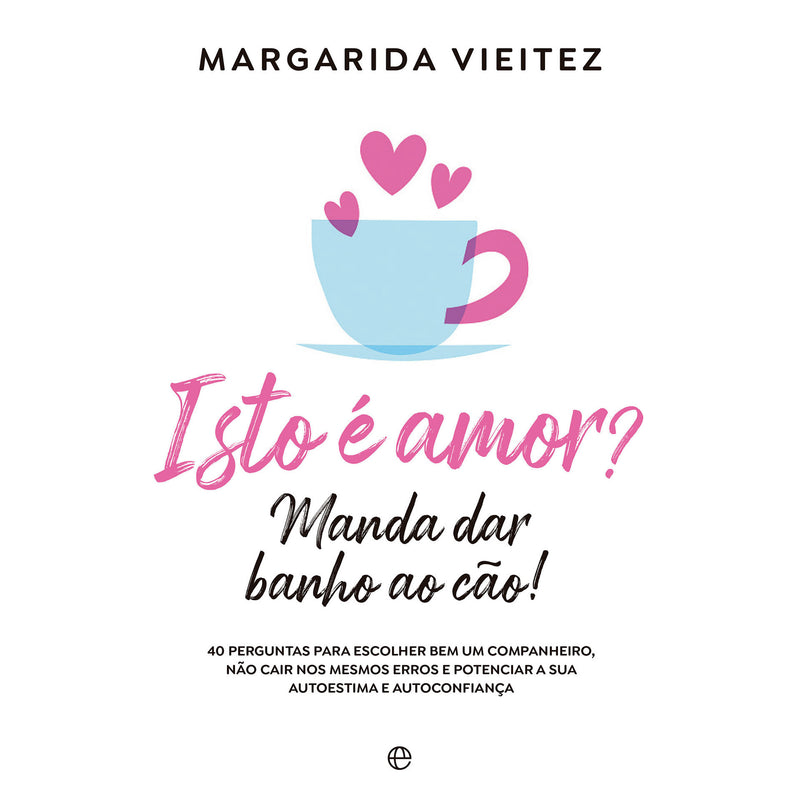 Isto É Amor? Manda Dar Banho Ao Cão! de Margarida Vieitez