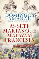 As Sete Marias que Matavam Franceses de Domingos Amaral