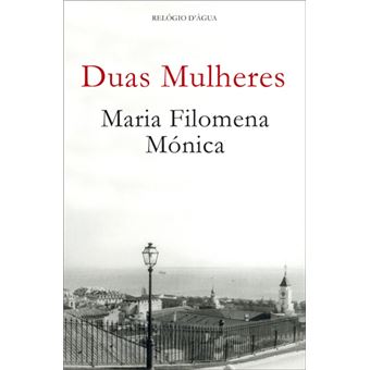 Duas Mulheres de Maria Filomena Mónica