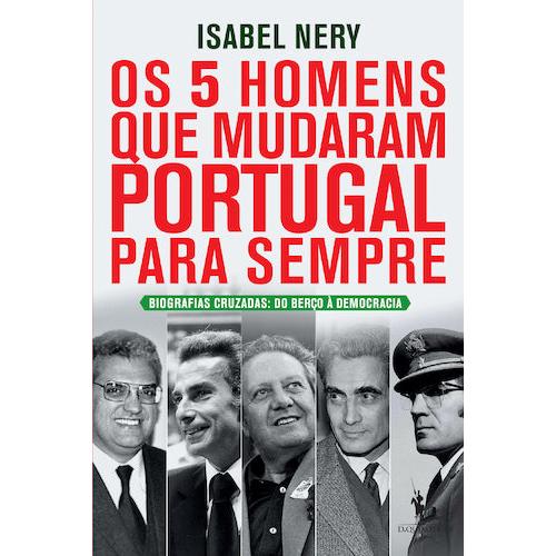 Os 5 Homens que Mudaram Portugal para Sempre de Isabel Nery