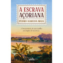 A Escrava Açoriana de Pedro Almeida Maia