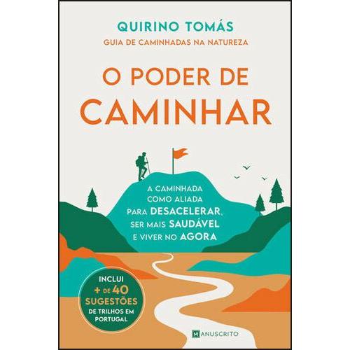 O Poder de Caminhar - Guia de Caminhadas na Natureza de Quirino Tomás