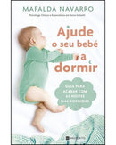 Ajude o seu Bebé a Dormir - Guia para Acabar com as Noites Mal Dormidas de Mafalda Navarro