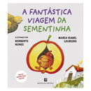 A Fantástica Viagem Da Sementinha de Maria Isabel Loureiro
