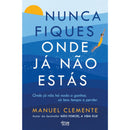 Nunca Fiques Onde Já Não Estás de Manuel Clemente