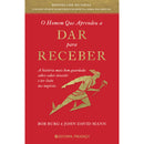 O Homem que Aprendeu a Dar para Receber de Bob Burg e John David Mann