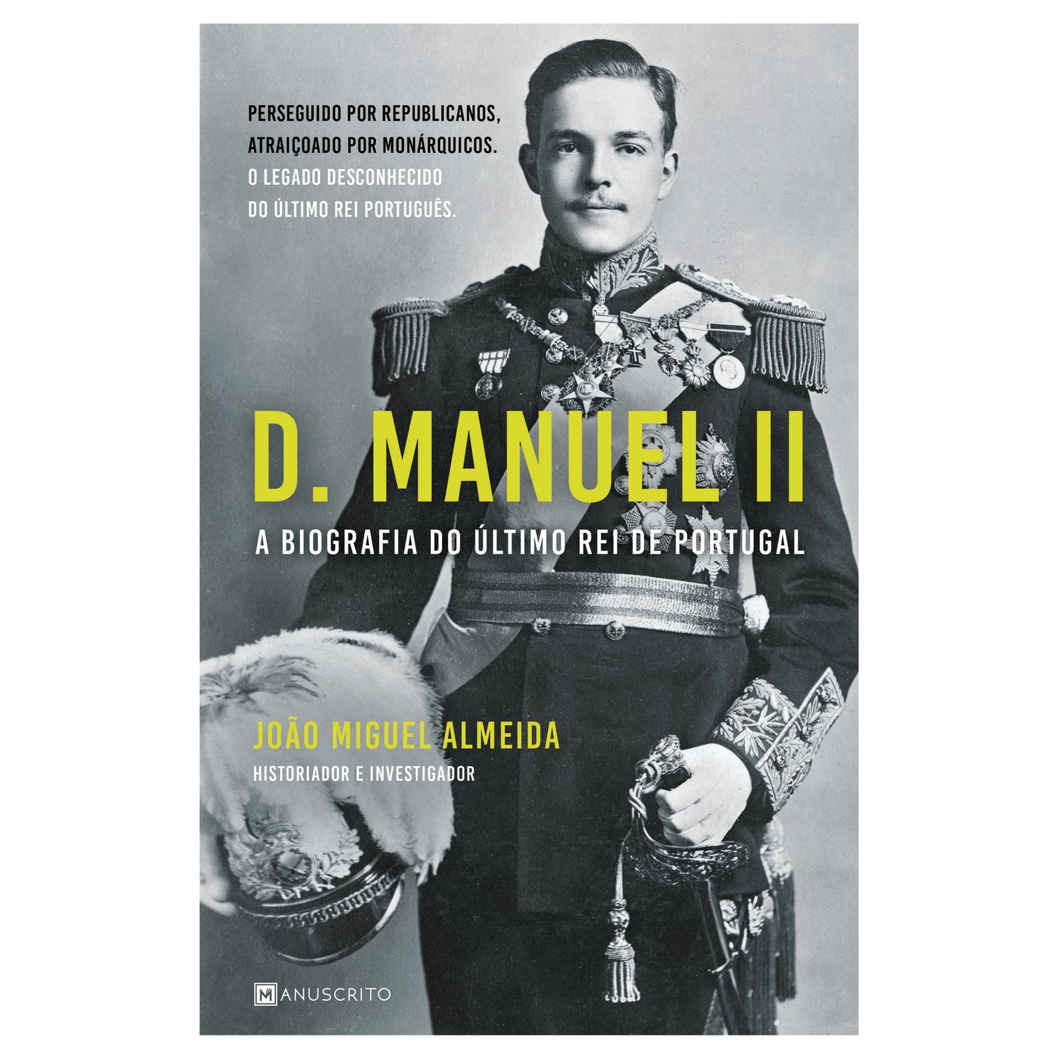 D. Manuel II - A Biografia do Último Rei de Portugal de João Miguel Almeida
