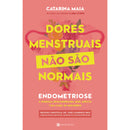 Dores Menstruais Não São Normais de Catarina Maia - Endometriose