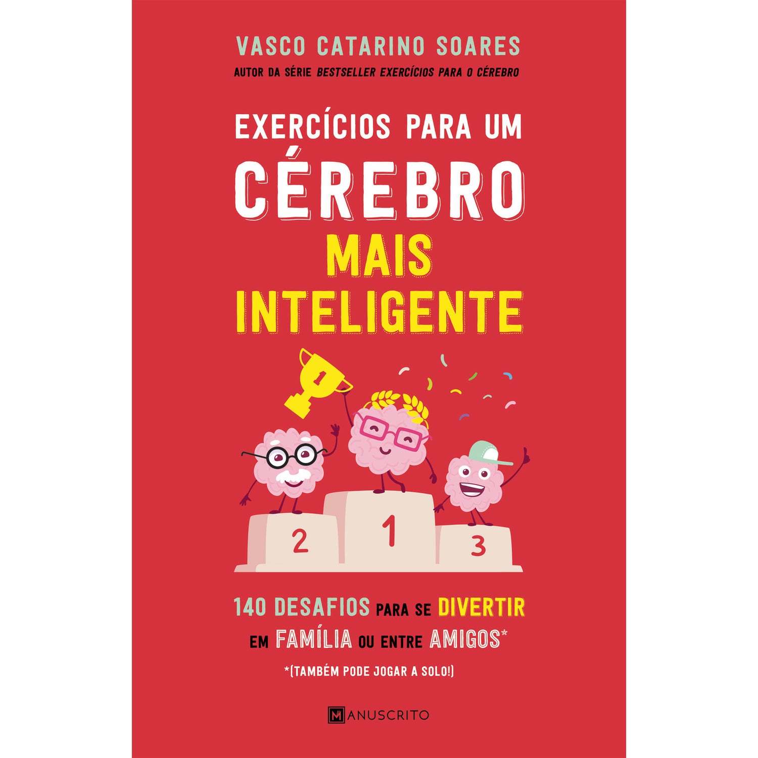 Exercícios para um Cérebro Mais Inteligente de Vasco Catarino Soares - 140 Desafios para Se Divertir em Família ou Entre Amigos