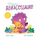 A Pequena Abraçossauro de Rachel Bright; Ilustração: Chris Chatterton de Rachel Bright