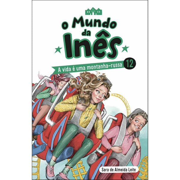 O Mundo da Inês - A Vida é uma Montanha-russa de Sara de Almeida Leite