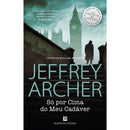 Só por Cima do Meu Cadáver de Jeffrey Archer